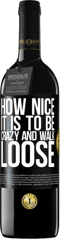 39,95 € Free Shipping | Red Wine RED Edition MBE Reserve How nice it is to be crazy and walk loose Black Label. Customizable label Reserve 12 Months Harvest 2016 Tempranillo