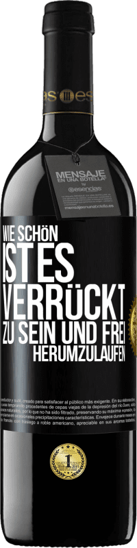 39,95 € Kostenloser Versand | Rotwein RED Ausgabe MBE Reserve Wie schön ist es, verrückt zu sein und frei herumzulaufen Schwarzes Etikett. Anpassbares Etikett Reserve 12 Monate Ernte 2015 Tempranillo