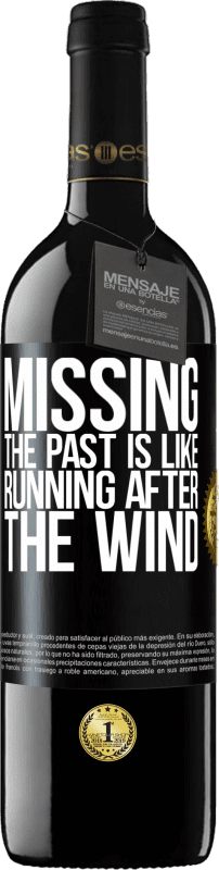 29,95 € Free Shipping | Red Wine RED Edition Crianza 6 Months Missing the past is like running after the wind Black Label. Customizable label Aging in oak barrels 6 Months Harvest 2020 Tempranillo