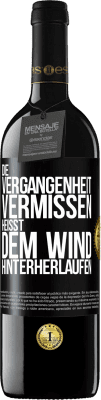 39,95 € Kostenloser Versand | Rotwein RED Ausgabe MBE Reserve Die Vergangenheit vermissen, heißt dem Wind hinterherlaufen Schwarzes Etikett. Anpassbares Etikett Reserve 12 Monate Ernte 2016 Tempranillo
