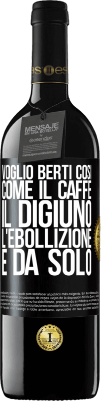 39,95 € Spedizione Gratuita | Vino rosso Edizione RED MBE Riserva Voglio berti così, come il caffè. Il digiuno, l'ebollizione e da solo Etichetta Nera. Etichetta personalizzabile Riserva 12 Mesi Raccogliere 2015 Tempranillo