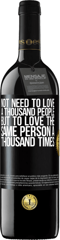 39,95 € Free Shipping | Red Wine RED Edition MBE Reserve Not need to love a thousand people, but to love the same person a thousand times Black Label. Customizable label Reserve 12 Months Harvest 2015 Tempranillo