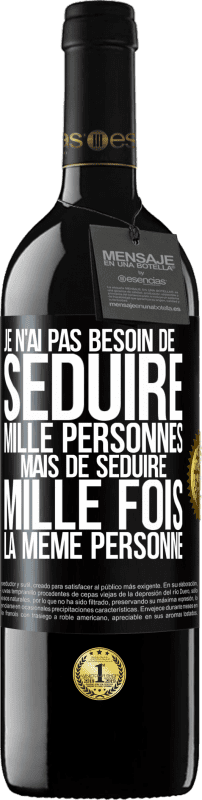 39,95 € Envoi gratuit | Vin rouge Édition RED MBE Réserve Je n'ai pas besoin de séduire mille personnes mais de séduire mille fois la même personne Étiquette Noire. Étiquette personnalisable Réserve 12 Mois Récolte 2015 Tempranillo