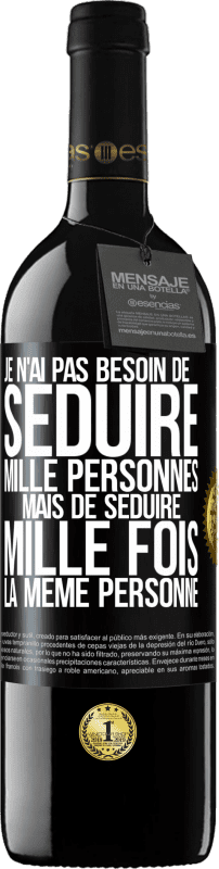 39,95 € Envoi gratuit | Vin rouge Édition RED MBE Réserve Je n'ai pas besoin de séduire mille personnes mais de séduire mille fois la même personne Étiquette Noire. Étiquette personnalisable Réserve 12 Mois Récolte 2016 Tempranillo
