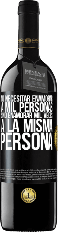 39,95 € Envío gratis | Vino Tinto Edición RED MBE Reserva No necesitar enamorar a mil personas, sino enamorar mil veces a la misma persona Etiqueta Negra. Etiqueta personalizable Reserva 12 Meses Cosecha 2015 Tempranillo