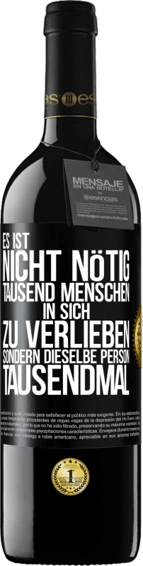 39,95 € Kostenloser Versand | Rotwein RED Ausgabe MBE Reserve Es ist nicht nötig, tausend Menschen in sich zu verlieben, sondern dieselbe Person tausendmal Schwarzes Etikett. Anpassbares Etikett Reserve 12 Monate Ernte 2015 Tempranillo