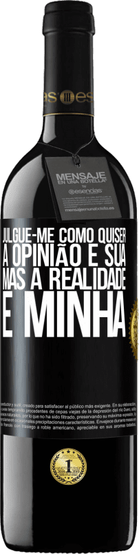 39,95 € Envio grátis | Vinho tinto Edição RED MBE Reserva Julgue-me como quiser. A opinião é sua, mas a realidade é minha Etiqueta Preta. Etiqueta personalizável Reserva 12 Meses Colheita 2015 Tempranillo