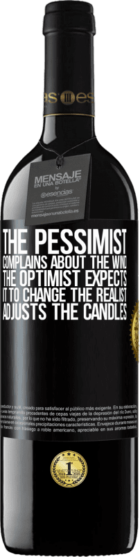 39,95 € Free Shipping | Red Wine RED Edition MBE Reserve The pessimist complains about the wind The optimist expects it to change The realist adjusts the candles Black Label. Customizable label Reserve 12 Months Harvest 2015 Tempranillo