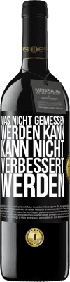 39,95 € Kostenloser Versand | Rotwein RED Ausgabe MBE Reserve Was nicht gemessen werden kann, kann nicht verbessert werden Schwarzes Etikett. Anpassbares Etikett Reserve 12 Monate Ernte 2015 Tempranillo