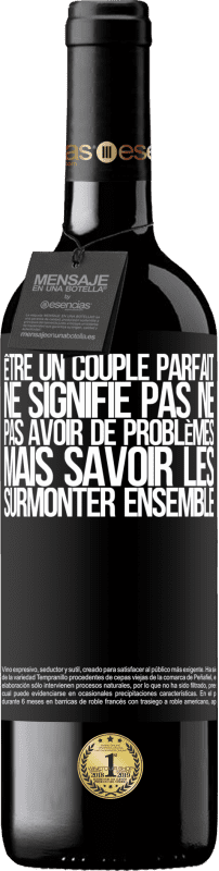 39,95 € Envoi gratuit | Vin rouge Édition RED MBE Réserve Être un couple parfait ne signifie pas ne pas avoir de problèmes, mais savoir les surmonter ensemble Étiquette Noire. Étiquette personnalisable Réserve 12 Mois Récolte 2015 Tempranillo