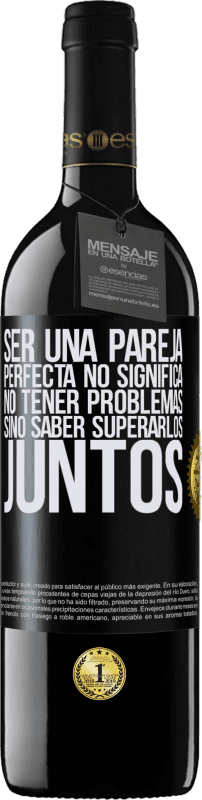 39,95 € Envío gratis | Vino Tinto Edición RED MBE Reserva Ser una pareja perfecta no significa no tener problemas, sino saber superarlos juntos Etiqueta Negra. Etiqueta personalizable Reserva 12 Meses Cosecha 2015 Tempranillo