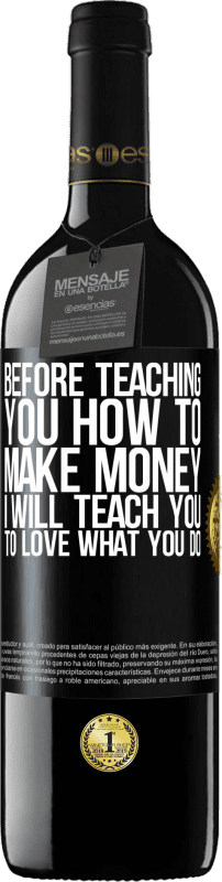 39,95 € Free Shipping | Red Wine RED Edition MBE Reserve Before teaching you how to make money, I will teach you to love what you do Black Label. Customizable label Reserve 12 Months Harvest 2015 Tempranillo