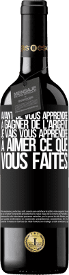 39,95 € Envoi gratuit | Vin rouge Édition RED MBE Réserve Avant de vous apprendre à gagner de l'argent, je vais vous apprendre à aimer ce que vous faites Étiquette Noire. Étiquette personnalisable Réserve 12 Mois Récolte 2015 Tempranillo