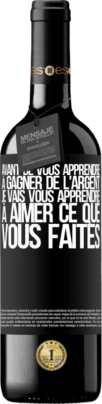 39,95 € Envoi gratuit | Vin rouge Édition RED MBE Réserve Avant de vous apprendre à gagner de l'argent, je vais vous apprendre à aimer ce que vous faites Étiquette Noire. Étiquette personnalisable Réserve 12 Mois Récolte 2016 Tempranillo