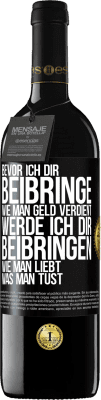 39,95 € Kostenloser Versand | Rotwein RED Ausgabe MBE Reserve Bevor ich dir beibringe, wie man Geld verdient, werde ich dir beibringen, wie man liebt, was man tust Schwarzes Etikett. Anpassbares Etikett Reserve 12 Monate Ernte 2015 Tempranillo