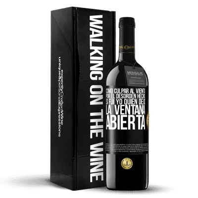 «Cómo culpar al viento por el desorden hecho, si fui yo quien dejó la ventana abierta» Edición RED MBE Reserva