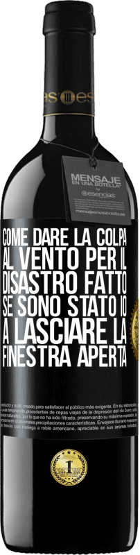 39,95 € Spedizione Gratuita | Vino rosso Edizione RED MBE Riserva Come dare la colpa al vento per il disastro fatto, se sono stato io a lasciare la finestra aperta Etichetta Nera. Etichetta personalizzabile Riserva 12 Mesi Raccogliere 2015 Tempranillo