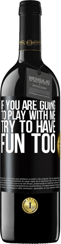 39,95 € Free Shipping | Red Wine RED Edition MBE Reserve If you are going to play with me, try to have fun too Black Label. Customizable label Reserve 12 Months Harvest 2015 Tempranillo