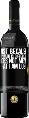 39,95 € Free Shipping | Red Wine RED Edition MBE Reserve Just because my path is different does not mean that I am lost Black Label. Customizable label Reserve 12 Months Harvest 2016 Tempranillo
