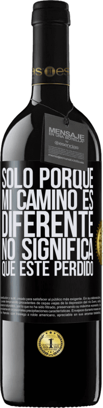 39,95 € Envío gratis | Vino Tinto Edición RED MBE Reserva Sólo porque mi camino es diferente, no significa que esté perdido Etiqueta Negra. Etiqueta personalizable Reserva 12 Meses Cosecha 2015 Tempranillo