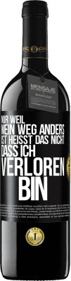 39,95 € Kostenloser Versand | Rotwein RED Ausgabe MBE Reserve Nur, weil mein Weg anders ist, heißt das nicht, dass ich verloren bin Schwarzes Etikett. Anpassbares Etikett Reserve 12 Monate Ernte 2014 Tempranillo