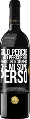 39,95 € Spedizione Gratuita | Vino rosso Edizione RED MBE Riserva Solo perché il mio percorso è diverso non significa che mi sono perso Etichetta Nera. Etichetta personalizzabile Riserva 12 Mesi Raccogliere 2014 Tempranillo