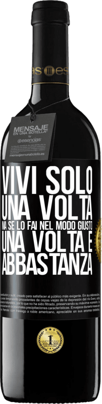 39,95 € Spedizione Gratuita | Vino rosso Edizione RED MBE Riserva Vivi solo una volta, ma se lo fai nel modo giusto, una volta è abbastanza Etichetta Nera. Etichetta personalizzabile Riserva 12 Mesi Raccogliere 2015 Tempranillo