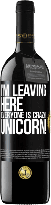 39,95 € Free Shipping | Red Wine RED Edition MBE Reserve I'm leaving here, everyone is crazy! Unicorn! Black Label. Customizable label Reserve 12 Months Harvest 2015 Tempranillo