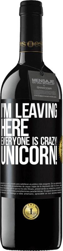 39,95 € Free Shipping | Red Wine RED Edition MBE Reserve I'm leaving here, everyone is crazy! Unicorn! Black Label. Customizable label Reserve 12 Months Harvest 2014 Tempranillo