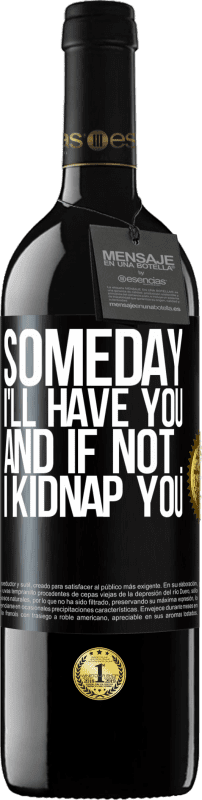 39,95 € Free Shipping | Red Wine RED Edition MBE Reserve Someday I'll have you, and if not ... I kidnap you Black Label. Customizable label Reserve 12 Months Harvest 2015 Tempranillo