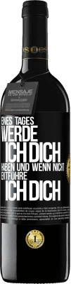 39,95 € Kostenloser Versand | Rotwein RED Ausgabe MBE Reserve Eines Tages werde ich dich haben und wenn nicht.. entführe ich dich Schwarzes Etikett. Anpassbares Etikett Reserve 12 Monate Ernte 2015 Tempranillo