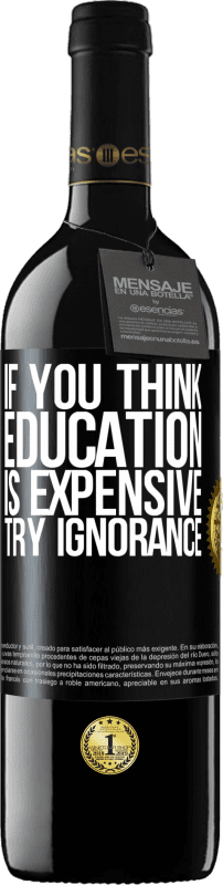 39,95 € Free Shipping | Red Wine RED Edition MBE Reserve If you think education is expensive, try ignorance Black Label. Customizable label Reserve 12 Months Harvest 2015 Tempranillo