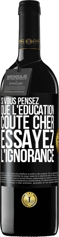 39,95 € Envoi gratuit | Vin rouge Édition RED MBE Réserve Si vous pensez que l'éducation coûte cher, essayez l'ignorance Étiquette Noire. Étiquette personnalisable Réserve 12 Mois Récolte 2015 Tempranillo