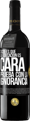 39,95 € Envío gratis | Vino Tinto Edición RED MBE Reserva Si crees que la educación es cara, prueba con la ignorancia Etiqueta Negra. Etiqueta personalizable Reserva 12 Meses Cosecha 2014 Tempranillo