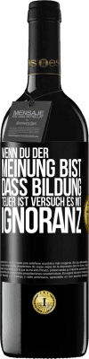 39,95 € Kostenloser Versand | Rotwein RED Ausgabe MBE Reserve Wenn du der Meinung bist, dass Bildung teuer ist, versuch es mit Ignoranz Schwarzes Etikett. Anpassbares Etikett Reserve 12 Monate Ernte 2014 Tempranillo