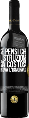 39,95 € Spedizione Gratuita | Vino rosso Edizione RED MBE Riserva Se pensi che l'istruzione sia costosa, prova l'ignoranza Etichetta Nera. Etichetta personalizzabile Riserva 12 Mesi Raccogliere 2015 Tempranillo