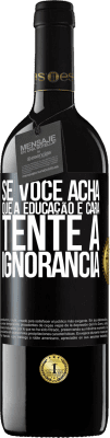39,95 € Envio grátis | Vinho tinto Edição RED MBE Reserva Se você acha que a educação é cara, tente a ignorância Etiqueta Preta. Etiqueta personalizável Reserva 12 Meses Colheita 2016 Tempranillo