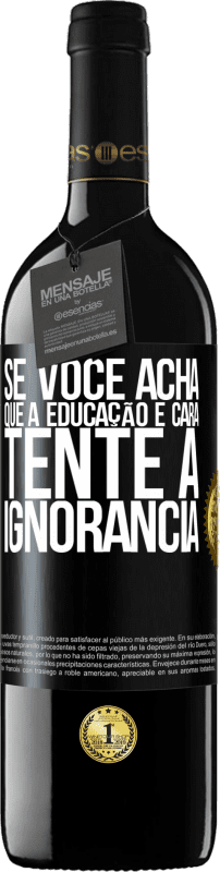 39,95 € Envio grátis | Vinho tinto Edição RED MBE Reserva Se você acha que a educação é cara, tente a ignorância Etiqueta Preta. Etiqueta personalizável Reserva 12 Meses Colheita 2015 Tempranillo