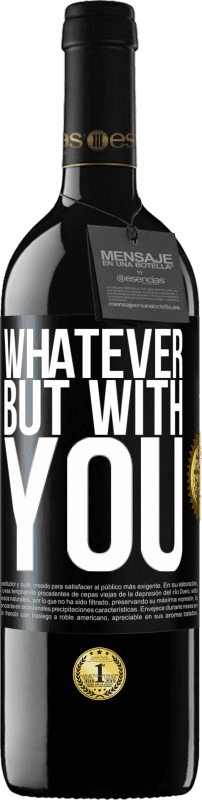 39,95 € Free Shipping | Red Wine RED Edition MBE Reserve Whatever but with you Black Label. Customizable label Reserve 12 Months Harvest 2015 Tempranillo