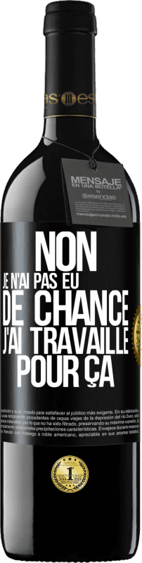 39,95 € Envoi gratuit | Vin rouge Édition RED MBE Réserve Non, je n'ai pas eu de chance, j'ai travaillé pour ça Étiquette Noire. Étiquette personnalisable Réserve 12 Mois Récolte 2015 Tempranillo