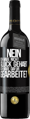 39,95 € Kostenloser Versand | Rotwein RED Ausgabe MBE Reserve Nein, ich habe nicht Glück gehabt. Ich habe dafür gearbeitet Schwarzes Etikett. Anpassbares Etikett Reserve 12 Monate Ernte 2015 Tempranillo