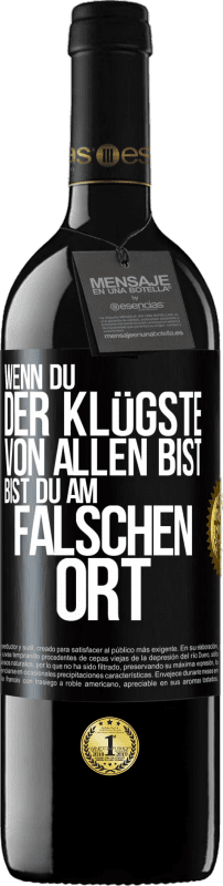 39,95 € Kostenloser Versand | Rotwein RED Ausgabe MBE Reserve Wenn du der Klügste von allen bist, bist du am falschen Ort Schwarzes Etikett. Anpassbares Etikett Reserve 12 Monate Ernte 2015 Tempranillo