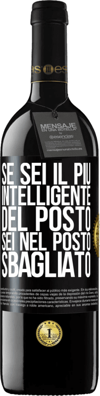 39,95 € Spedizione Gratuita | Vino rosso Edizione RED MBE Riserva Se sei il più intelligente del posto, sei nel posto sbagliato Etichetta Nera. Etichetta personalizzabile Riserva 12 Mesi Raccogliere 2015 Tempranillo