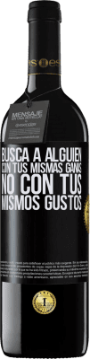 39,95 € Envío gratis | Vino Tinto Edición RED MBE Reserva Busca a alguien con tus mismas ganas, no con tus mismos gustos Etiqueta Negra. Etiqueta personalizable Reserva 12 Meses Cosecha 2015 Tempranillo