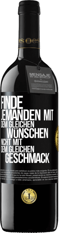 39,95 € Kostenloser Versand | Rotwein RED Ausgabe MBE Reserve Finde jemanden mit dem gleichen Wünschen, nicht mit dem gleichen Geschmack Schwarzes Etikett. Anpassbares Etikett Reserve 12 Monate Ernte 2015 Tempranillo