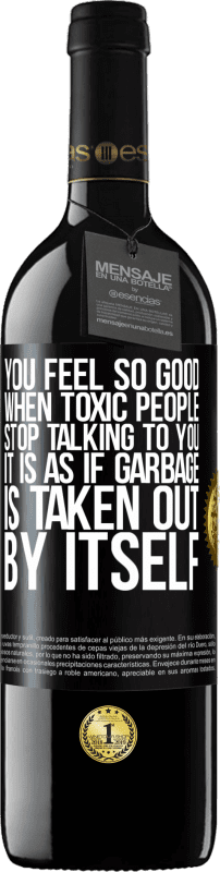 39,95 € Free Shipping | Red Wine RED Edition MBE Reserve You feel so good when toxic people stop talking to you ... It is as if garbage is taken out by itself Black Label. Customizable label Reserve 12 Months Harvest 2016 Tempranillo