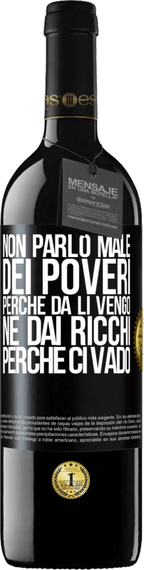 39,95 € Spedizione Gratuita | Vino rosso Edizione RED MBE Riserva Non parlo male dei poveri, perché da lì vengo, né dai ricchi, perché ci vado Etichetta Nera. Etichetta personalizzabile Riserva 12 Mesi Raccogliere 2015 Tempranillo