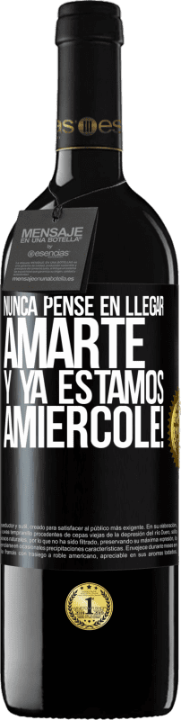 39,95 € Free Shipping | Red Wine RED Edition MBE Reserve I never thought of getting to love you. And we are already Amiércole! Black Label. Customizable label Reserve 12 Months Harvest 2014 Tempranillo