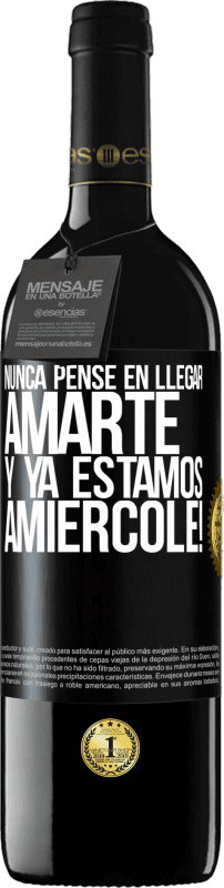 39,95 € Free Shipping | Red Wine RED Edition MBE Reserve I never thought of getting to love you. And we are already Amiércole! Black Label. Customizable label Reserve 12 Months Harvest 2015 Tempranillo