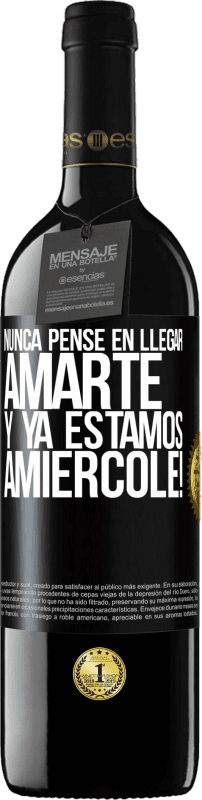 39,95 € Envio grátis | Vinho tinto Edição RED MBE Reserva Eu nunca pensei em te amar. E já somos Amiércole! Etiqueta Preta. Etiqueta personalizável Reserva 12 Meses Colheita 2015 Tempranillo